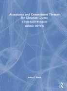 Acceptance and Commitment Therapy for Christian Clients: A Faith-Based Workbook