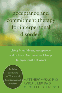 Acceptance and Commitment Therapy for Interpersonal Problems: Using Mindfulness, Acceptance, and Schema Awareness to Change Interpersonal Behaviors