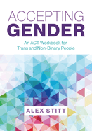 Accepting Gender: An ACT Workbook for Trans and Non-Binary People