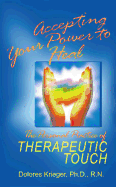 Accepting Your Power to Heal: The Personal Practice of Therapeutic Touch