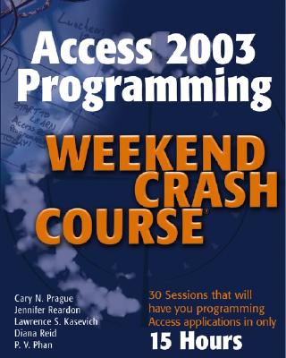 Access 2003 Programming Weekend Crash Course - Prague, Cary N, and Reardon, Jennifer, and Kasevich, Lawrence S