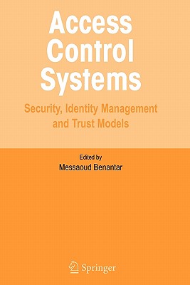 Access Control Systems: Security, Identity Management and Trust Models - Benantar, Messaoud