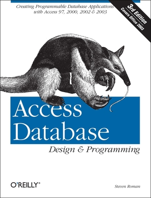Access Database Design & Programming: Creating Programmable Database Applications with Access 97, 2000, 2002 & 2003 - Steven Roman, Phd