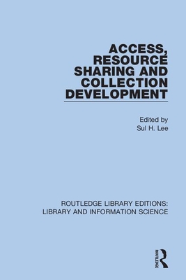 Access, Resource Sharing and Collection Development - Lee, Sul H (Editor)