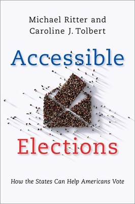 Accessible Elections: How the States Can Help Americans Vote - Ritter, Michael, and Tolbert, Caroline J