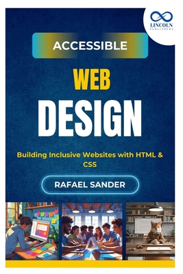 Accessible Web Design: Building Inclusive Websites with HTML & CSS - Sander, Rafael