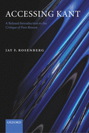Accessing Kant: A Relaxed Introduction to the Critique of Pure Reason