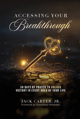 Accessing Your Breakthrough - Carter, Jack, and Carter, Natasha (Designer), and Nnamani, Emmanuel (Foreword by)