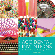 Accidental Inventions: The Chance Discoveries That Changed Our Lives
