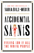 Accidental Saints: Finding God in All the Wrong People