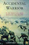 Accidental Warrior: In the Front Line from Normandy to Victory
