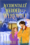 Accidentally Wedded to a Werewolf: A Cozy Fantasy Romance