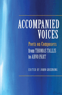 Accompanied Voices: Poets on Composers: From Thomas Tallis to Arvo P�rt