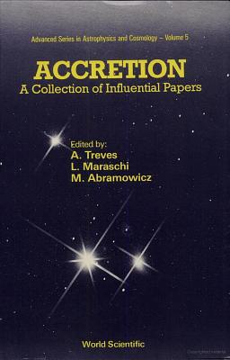 Accretion: A Collection of Influential Papers - Maraschi, L (Editor), and Treves, Aldo (Editor), and Abramowicz, Marek A (Editor)