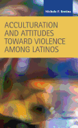 Acculturation and Attitudes Toward Violence Among Latinos