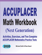 Accuplacer Math Workbook: Exercises, Activities, and Two Full-Length Accuplacer Math Practice Tests - Smith, Michael, and Nazari, Reza