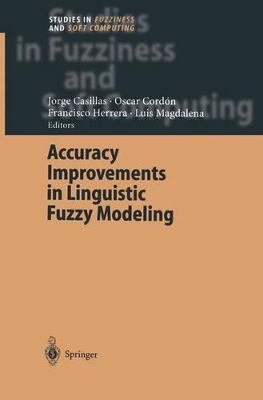 Accuracy Improvements in Linguistic Fuzzy Modeling - Casillas, Jorge (Editor), and Cordon, O (Editor), and Herrera Triguero, Francisco (Editor)