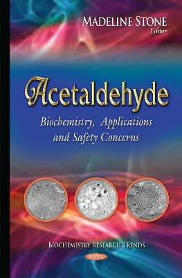 Acetaldehyde: Biochemistry, Applications & Safety Concerns - Stone, Madeline (Editor)