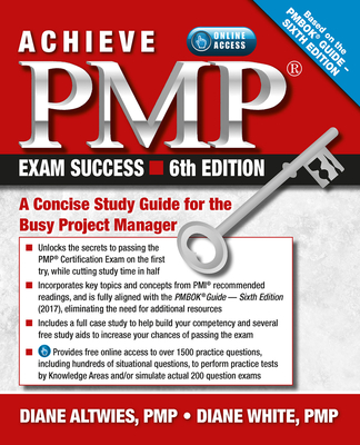Achieve PMP Exam Success: A Concise Study Guide for the Busy Project Manager - Altwies, Diane, and White, Diane