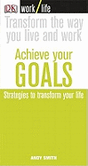 Achieve Your Goals: Strategies to Transform Your Life