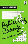 Achieving Change: A Systematic Approach - Lupton, Tom