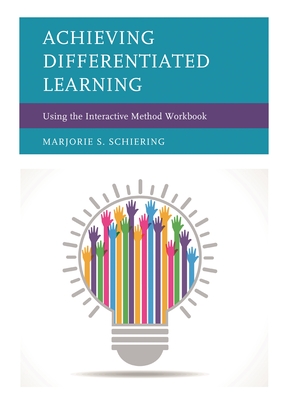 Achieving Differentiated Learning: Using the Interactive Method Workbook - Schiering, Marjorie S
