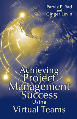 Achieving Project Management Success Using Virtual Teams - Rad, Parviz, and Levin, Ginger