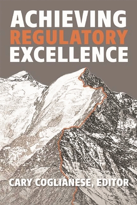 Achieving Regulatory Excellence - Ellis, Jim (Contributions by), and Coglianese, Cary (Editor)