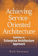 Achieving Service-Oriented Architecture: Applying an Enterprise Architecture Approach