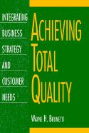 Achieving Total Quality: Integrating Business Strategy and Customer Needs