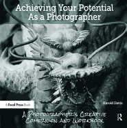 Achieving Your Potential as a Photographer: A Creative Companion and Workbook