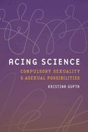 Acing Science: Compulsory Sexuality and Asexual Possibilities