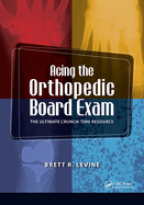 Acing the Orthopedic Board Exam: The Ultimate Crunch Time Resource