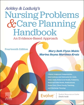 Ackley & Ladwig's Nursing Problems & Care Planning Handbook: An Evidence-Based Approach: An Evidence-Based Approach - Makic, Mary Beth Flynn, PhD, APRN, CCRN, FAAN (Editor), and Martinez-Kratz, Marina Reyna, MS, RN, CNE (Editor)
