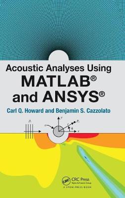 Acoustic Analyses Using Matlab(r) and Ansys(r) - Howard, Carl, and Cazzolato, Benjamin