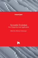 Acoustic Emission: New Perspectives and Applications