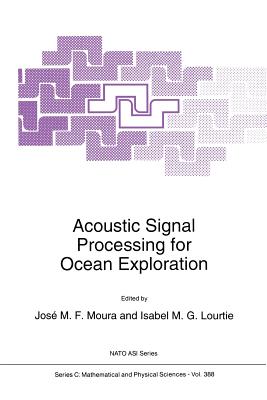 Acoustic Signal Processing for Ocean Exploration - Moura, J M F (Editor), and Lourtie, Isabel M G (Editor)