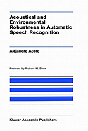 Acoustical and Environmental Robustness in Automatic Speech Recognition