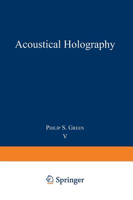 Acoustical Holography: Volume 5 - Green, Philip (Editor)