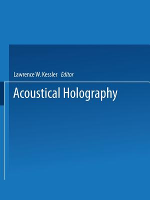 Acoustical Holography: Volume 7: Recent Advances in Ultrasonic Visualization - Kessler, L (Editor)