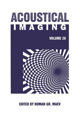 Acoustical Imaging: Volume 26 - Maev, Roman Gr (Editor)