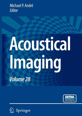 Acoustical Imaging: Volume 28 - Andr�, Michael P. (Editor)
