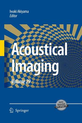 Acoustical Imaging: Volume 29 - Akiyama, Iwaki (Editor)