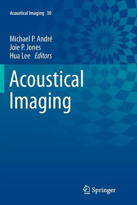 Acoustical Imaging: Volume 30 - Andr�, Michael P (Editor), and Jones, Joie P (Editor), and Lee, Hua (Editor)