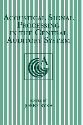 Acoustical Signal Processing in the Central Auditory System - Syka, Josef (Editor)