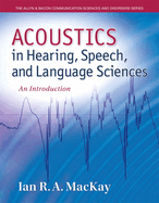 Acoustics in Hearing, Speech and Language Sciences: An Introduction, Loose-Leaf Version