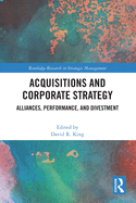 Acquisitions and Corporate Strategy: Alliances, Performance, and Divestment