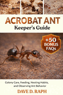 Acrobat Ant Keeper's Guide: Colony Care, Feeding, Nesting Habits, and Observing Ant Behavior