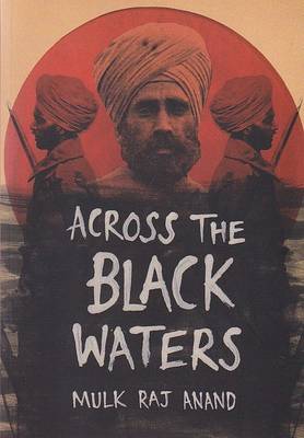 Across the Black Waters - Anand, Mulk Raj, and Rai, Dominic (Editor)