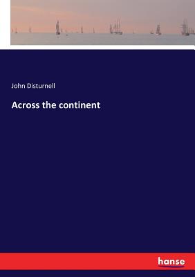 Across the continent - Disturnell, John